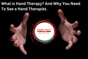 What is Hand Therapy? And Why You Need To See a Hand Therapist.